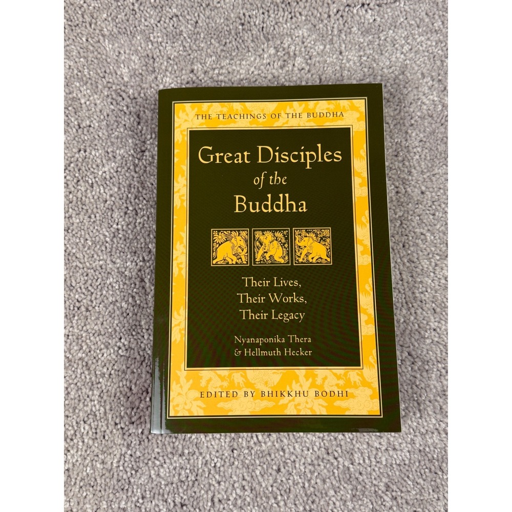 Great Disciples of the Buddha Their Lives Their Works Their Legacy